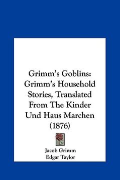 portada grimm's goblins: grimm's household stories, translated from the kinder und haus marchen (1876) (in English)