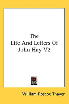 portada the life and letters of john hay v2 (in English)