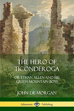 portada The Hero of Ticonderoga: Or Ethan Allen and his Green Mountain Boys (in English)