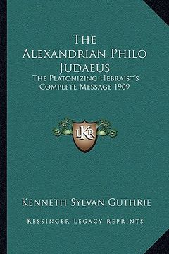 portada the alexandrian philo judaeus: the platonizing hebraist's complete message 1909 (in English)