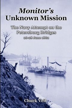 portada Monitor's Unknown Mission: The Navy Attempt on the Petersburg Bridges, 26-28 June 1862 (in English)
