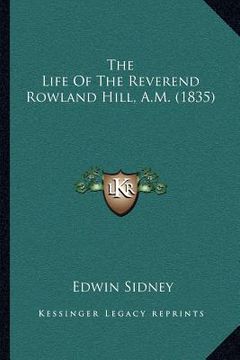 portada the life of the reverend rowland hill, a.m. (1835) (en Inglés)