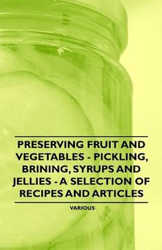 portada preserving fruit and vegetables - pickling, brining, syrups and jellies - a selection of recipes and articles (en Inglés)