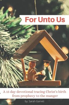 portada For Unto Us: A 15 day devotional tracing Christ's birth from prophecy to the manger (in English)