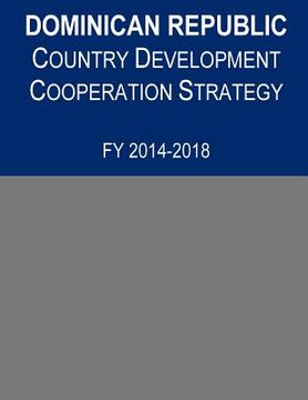 portada Dominican Republic Country Development Cooperation Strategy, FY 2014-2018 (en Inglés)
