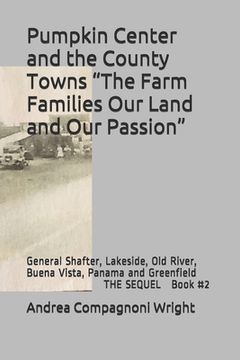 portada Pumpkin Center and the County Towns "The Farm Families Our Land and Our Passion": General Shafter, Lakeside, Old River, Buena Vista, Panama and Greenf (en Inglés)