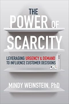 portada The Power of Scarcity: Leveraging Urgency and Demand to Influence Customer Decisions (en Inglés)