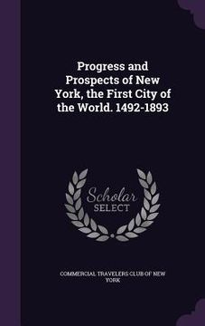 portada Progress and Prospects of New York, the First City of the World. 1492-1893 (en Inglés)