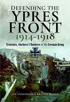 portada Defending the Ypres Front 1914 - 1918: Trenches, Shelters and Bunkers of the German Army (in English)