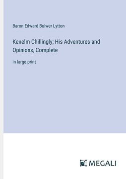 portada Kenelm Chillingly; His Adventures and Opinions, Complete: in large print (in English)