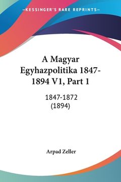 portada A Magyar Egyhazpolitika 1847-1894 V1, Part 1: 1847-1872 (1894) (in Hebreo)
