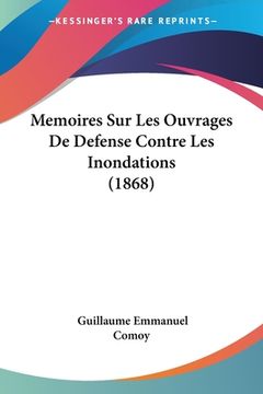 portada Memoires Sur Les Ouvrages De Defense Contre Les Inondations (1868) (in French)