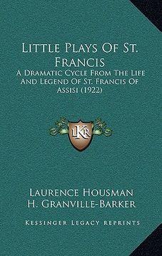portada little plays of st. francis: a dramatic cycle from the life and legend of st. francis of assisi (1922) (in English)