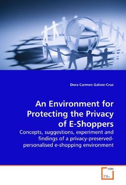 portada An Environment for Protecting the Privacy of E-Shoppers: Concepts, suggestions, experiment and findings of a privacy-preserved-personalised e-shopping environment