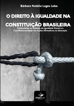 portada O Direito À Igualdade Na Constituição Brasileira: Comentários ao Estatuto da Igualdade Racial e a Constitucionalidade das Ações Afirmativas na Educaçã (en Portugués)