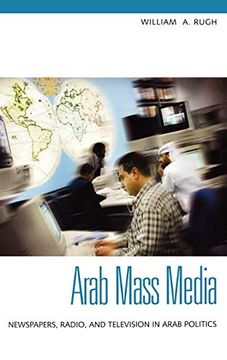 portada Arab Mass Media: Newspapers, Radio, and Television in Arab Politics (en Inglés)