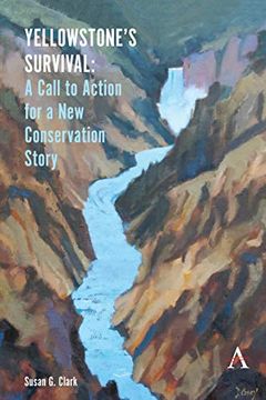portada Yellowstone'S Survival and our Call to Action: Making the Case for a new Ecosystem Conservation Story (Anthem Environment and Sustainability Initiative (Aesi)) (en Inglés)