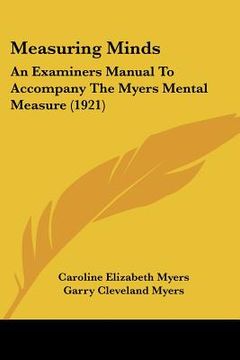 portada measuring minds: an examiners manual to accompany the myers mental measure (1921) (in English)