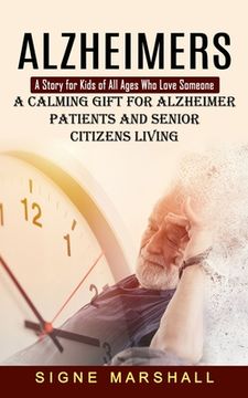 portada Alzheimers: A Story for Kids of All Ages Who Love Someone (A Calming Gift for Alzheimer Patients and Senior Citizens Living)