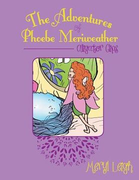 portada The Adventures of Phoebe Meriweather: Alligator Clips (in English)