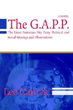 portada the g.a.p.p.: the great american pity party: political and social musings and observations (en Inglés)