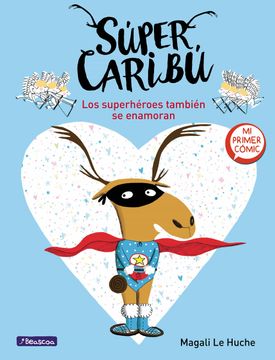 portada Súper Caribú Los Superhéroes También Se Enamoran / Super Caribou: Superhero Es Fall in Love Too (in Spanish)
