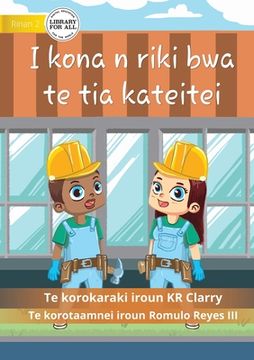 portada I Can Be A Builder - I kona n riki bwa te tia kateitei (Te Kiribati) (en Ucrania)