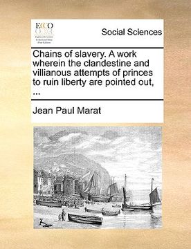 portada chains of slavery. a work wherein the clandestine and villianous attempts of princes to ruin liberty are pointed out, ... (en Inglés)