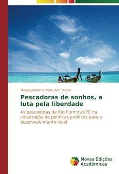 portada Pescadoras de sonhos, a luta pela liberdade: As pescadoras de Rio Formoso-PE na construção de políticas públicas para o desenvolvimento local (Portuguese Edition)