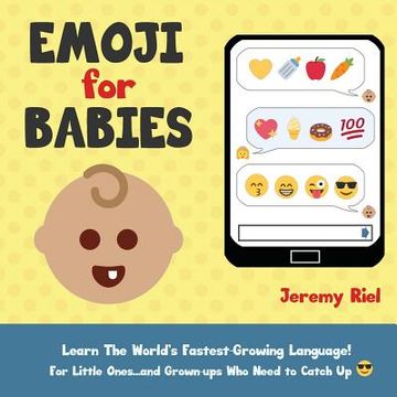 portada Emoji for Babies: Learn the World's Fastest-Growing Language! For Little Ones. And Grown-Ups who Need to Catch up! (in English)
