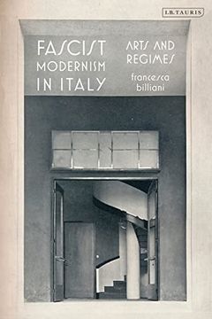 portada Fascist Modernism in Italy: Arts and Regimes (en Inglés)