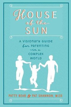 portada House of the Sun: A Visionary Guide for Parenting in a Complex World (in English)