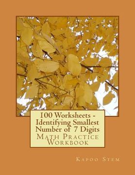 portada 100 Worksheets - Identifying Smallest Number of 7 Digits: Math Practice Workbook (in English)