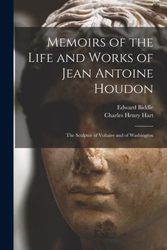 portada Memoirs of the Life and Works of Jean Antoine Houdon: The Sculptor of Voltaire and of Washington (en Inglés)