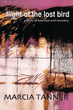 portada Flight of the Lost Bird: Poems of Betrayal and Recovery (en Inglés)