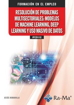 portada (Ifcd112) Resolución de Problemas Multisectoriales: Modelos de Machine Learning, Deep Learning y uso Masivo de Datos