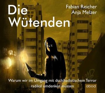 portada Die Wütenden: Warum wir im Umgang mit Dschihadistischem Terror Radikal Umdenken Müssen (in German)