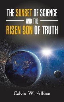 portada The Sunset of Science and the Risen Son of Truth (en Inglés)