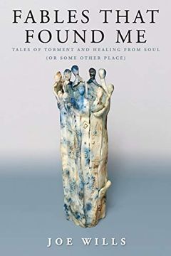 portada Fables That Found me: Tales of Torment and Healing From Soul (or Some Other Place) (en Inglés)