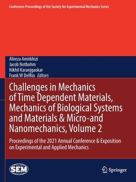 portada Challenges in Mechanics of Time Dependent Materials, Mechanics of Biological Systems and Materials & Micro-And Nanomechanics, Volume 2: Proceedings of (en Inglés)