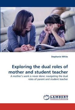 portada Exploring the dual roles of mother and student teacher: A mother?s work is never done: navigating the dual roles of parent and student teacher