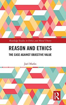portada Reason and Ethics: The Case Against Objective Value (Routledge Studies in Ethics and Moral Theory) (en Inglés)