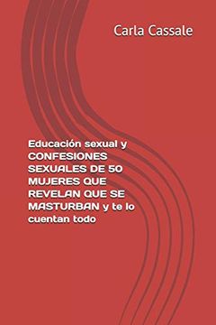 portada Educación Sexual y Confesiones Sexuales de 50 Mujeres que Revelan que se Masturban y te lo Cuentan Todo. Sexo sin Pudor