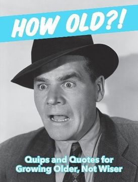 portada How Old?! (for men): Quips and Quotes for Those Growing Older, Not Wiser