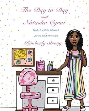 portada The day to day With Natasha Cyrai Speaks it Until she Believes it: Learning About Affirmation: Speaks it Until she Believes it Learning About Affirmations: 1 (en Inglés)