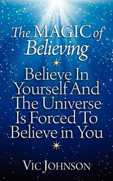 portada the magic of believing: believe in yourself and the universe is forced to believe in you (en Inglés)