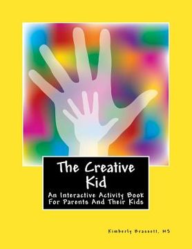 portada The Creative Kid: An Interactive Activity Book For Parents And Kids (en Inglés)