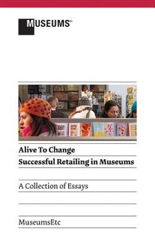 portada Alive to Change: Successful Retailing in Museums (2nd Edition) (en Inglés)