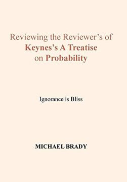 portada Reviewing the Reviewer's of Keynes's A Treatise on Probability: Ignorance is Bliss