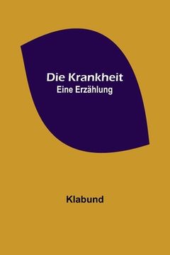 portada Die Krankheit: Eine Erzählung (in German)